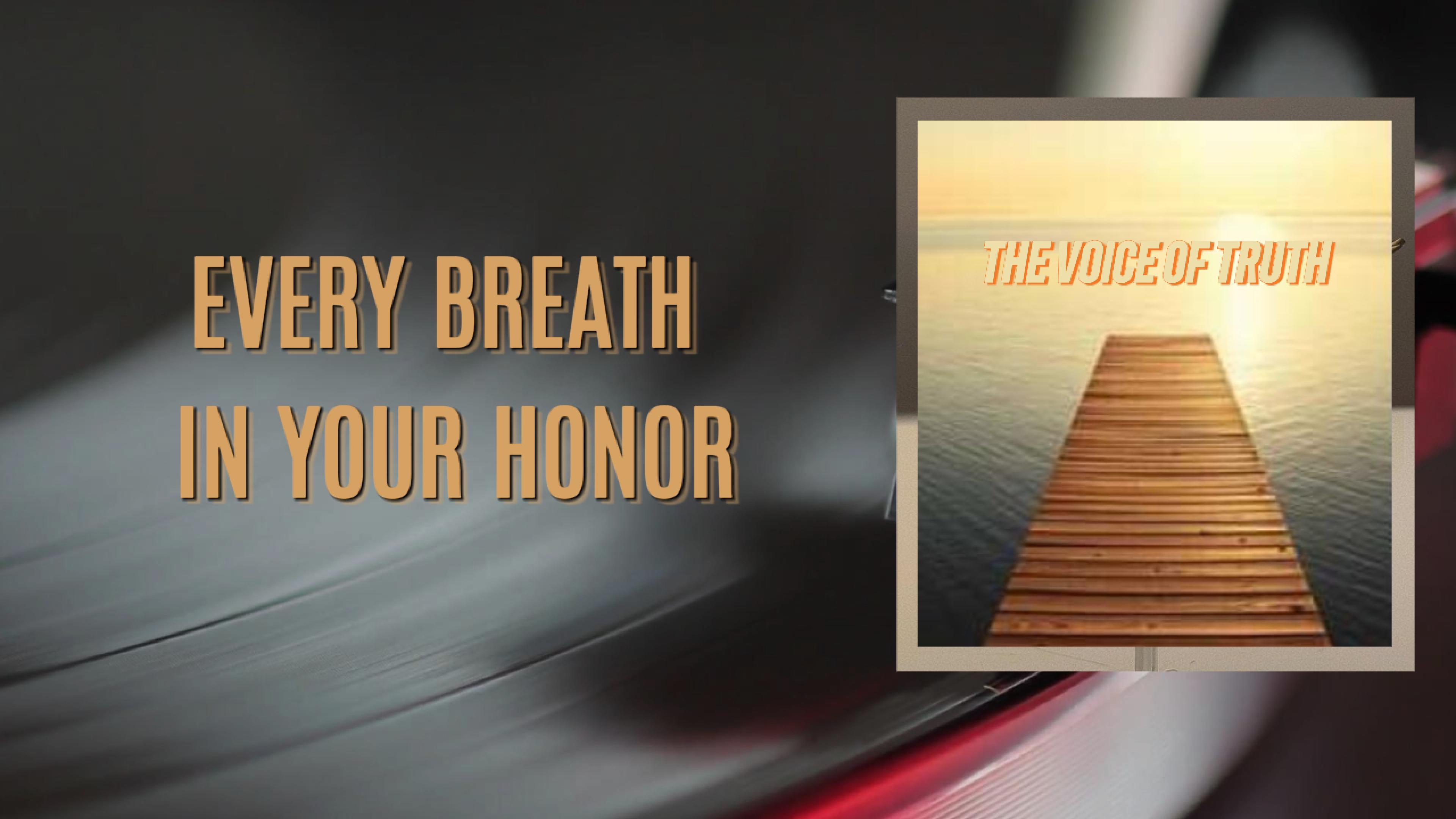 EVERY BREATH IN YOUR HONOR